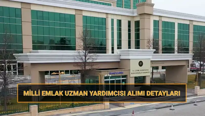 2025 Yılı Milli Emlak Uzman Yardımcısı Alımı: Sınav Tarihleri ve Başvuru Şartları