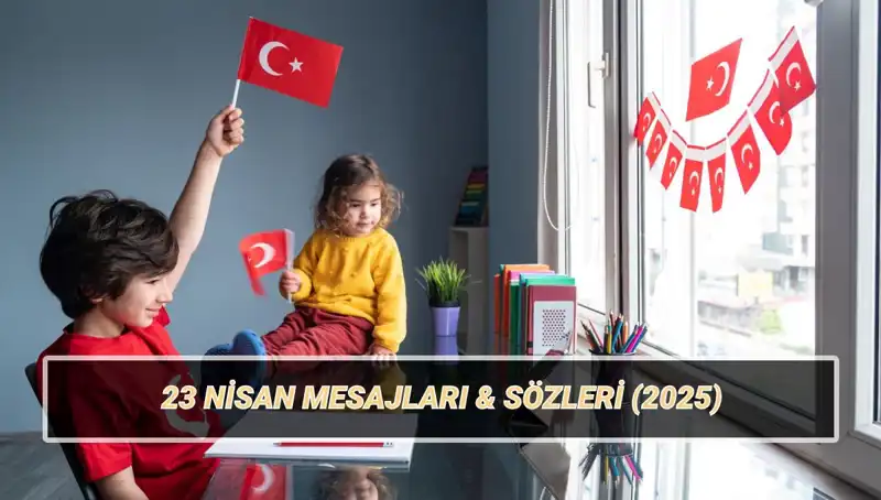 23 Nisan’da Çocukların Neşesi: Unutulmaz Kutlama Mesajları