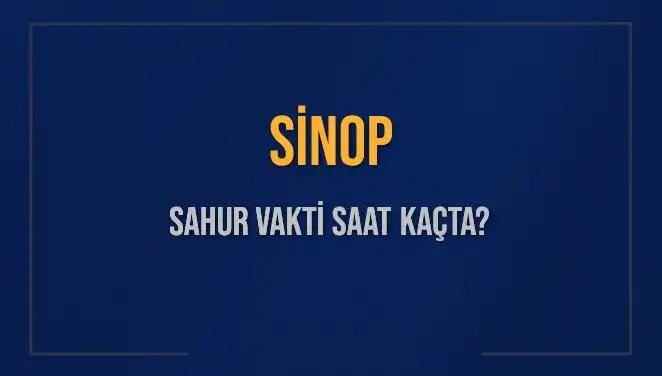 Sinop'ta Sahur Vakti: İmkanlar, Saatler ve Diyanet Bilgileri