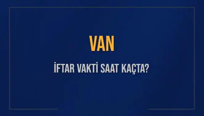 Van'da İftar Vakti Bugün Saat Kaçta? Detaylar Burada!