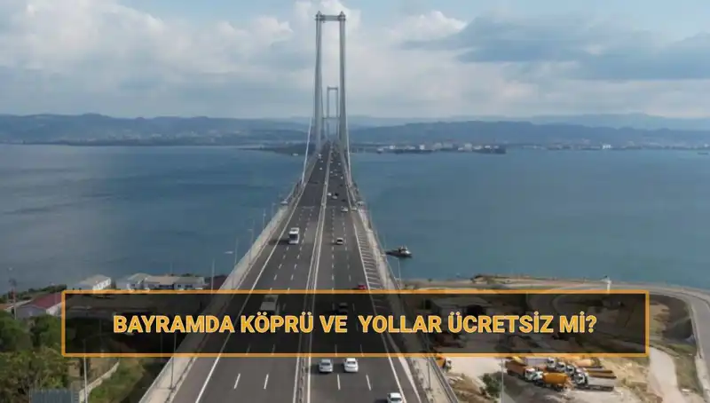 Ramazan Bayramı’nda Ücretsiz Olan Köprü ve Yollar Hangileri?