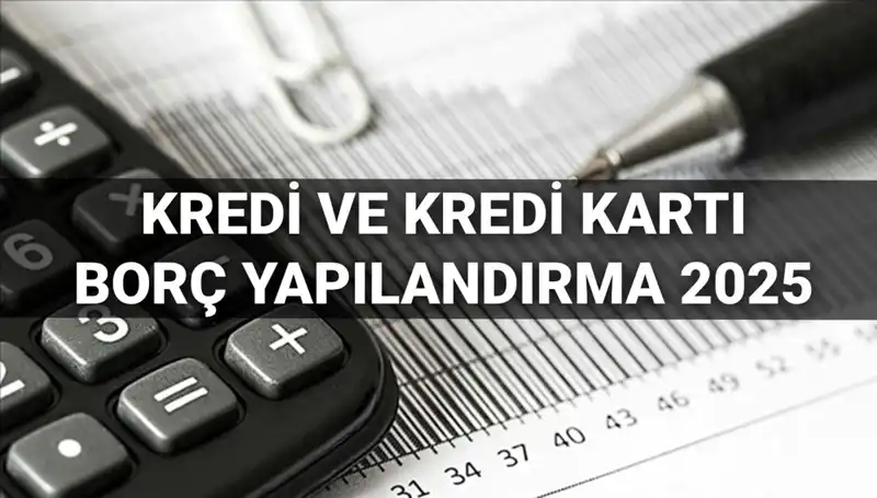 Kredi ve Kredi Kartı Borcu Yapılandırma Başvuruları 2025: Neler Göz Önünde Bulundurulmalı?