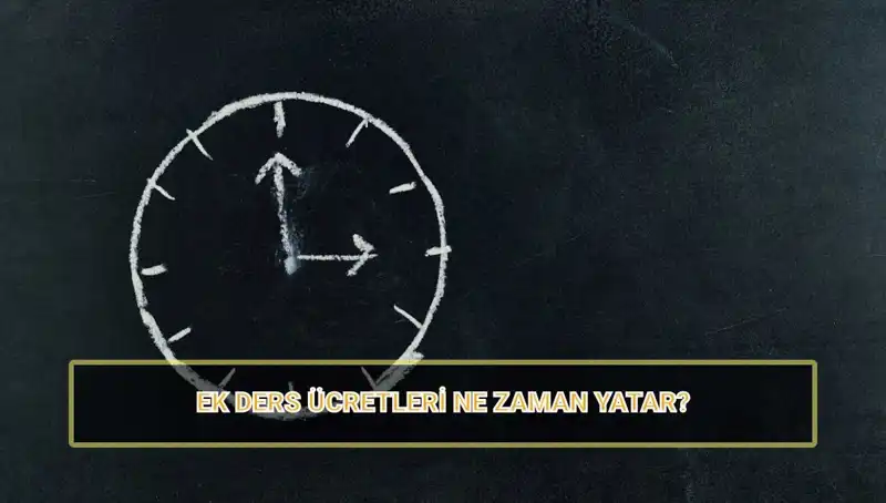 Öğretmenlerin Ek Ders Ücretleri 2025’te Ne Zaman Yatıyor?