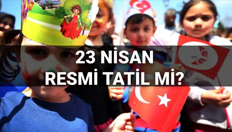 23 Nisan’da Okullar Tatil Mi? 2025 Resmi Tatil Günleri Açıklandı