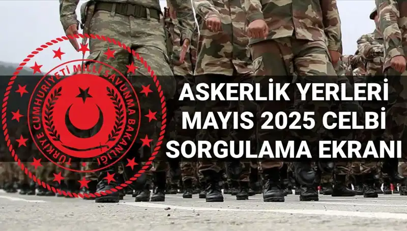 Mayıs Celbi Askerlik Yerleri Sorgulama Ekranı: MSB'den Açıklama Geldi!