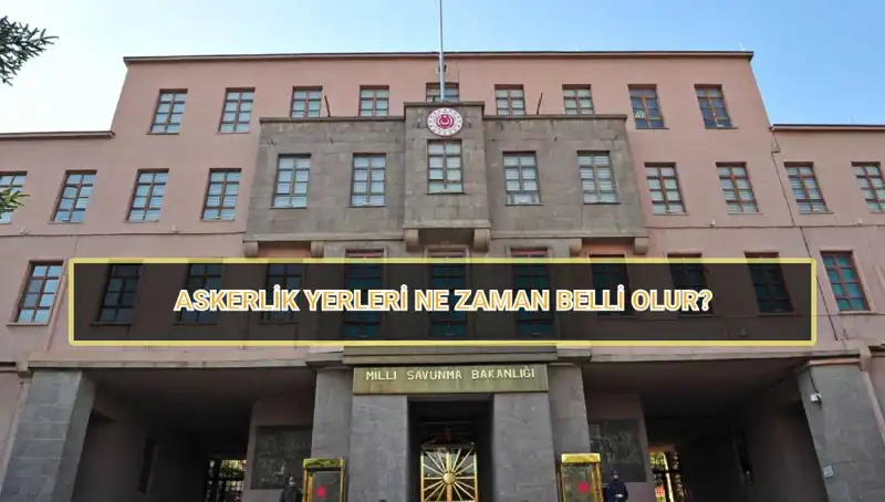 2025 Mayıs Celbi İçin Askerlik Yerleri Ne Zaman Açıklanacak?