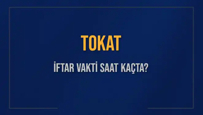 Tokat'ta İftar Saati Ne Zaman? Diyanet Takvimine Göre Detaylar