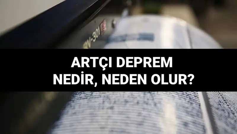 Artçı Depremler: Neden Oluşur? Ne Kadar Sürer? Herkes Bilmelidir!