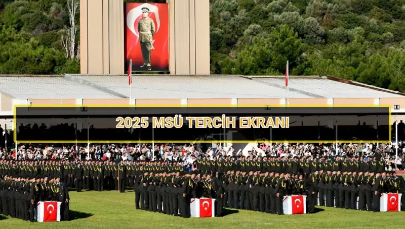 MSÜ 2025 Tercih Süreci: Son Tarih ve Başvuru Detayları