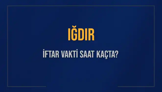 Iğdır’da İftar Vakti: 4 Mart 2025’te Ezan Saati Ne Zaman?