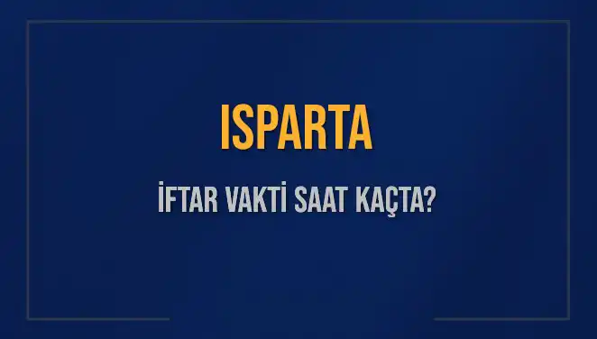 Isparta'da İftar Vakti: Saat Kaçta Başlıyor ve Ne Kadar Kaldı?