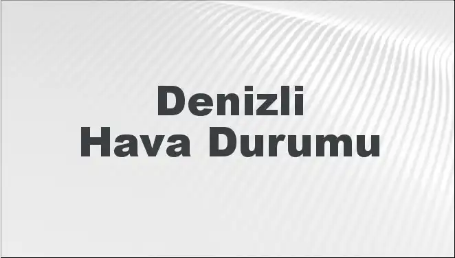 Denizli İçin Haftalık Hava Durumu: Mart 2025’te Ne Bekleniyor?