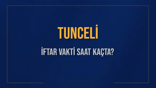 Tunceli İftar Vakti: Bugün Akşam Ezanı Saat Kaçta Okunacak?