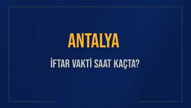 Antalya'da İftar Vakti: 3 Mart 2025 Saat Kaçta?