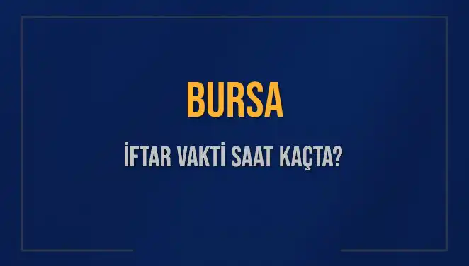 Bursa'nın İftar Vakti 2025: Akşam Ezanı Saat Kaçta Okunacak?