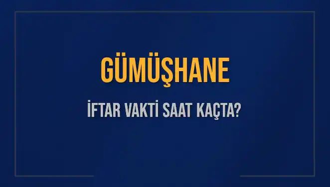 Gümüşhane İftar Vakti Ne Zaman? 5 Mart 2025 Detayları