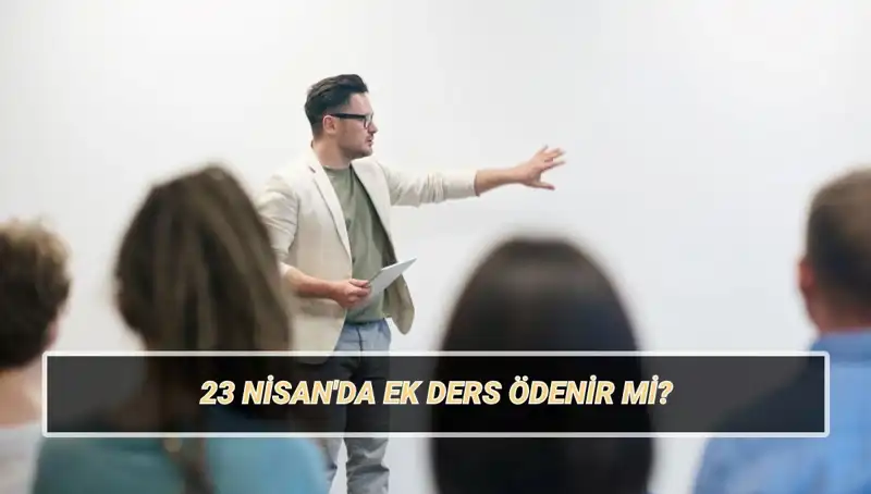 23 Nisan’da Öğretmenlerin Ek Ders Ücretleri: Neler Olacak?